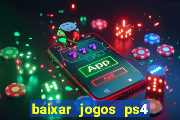 baixar jogos ps4 desbloqueado pkg